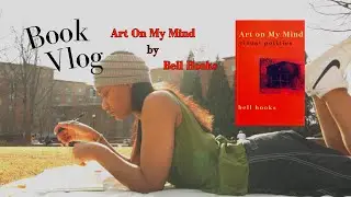 Reading Vlog  | Art On My Mind by Bell Hooks (Black Female Art & Radical Imagination) | DearSky