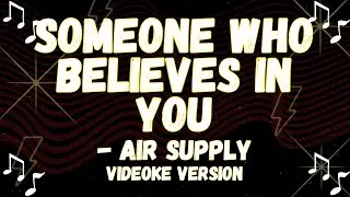 AIR SUPPLY SINGING STYLE, SOMEONE WHO BELIEVES IN YOU VIDEOKE VERSION