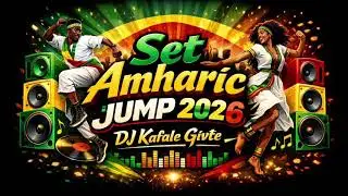 Amharic Set jump - 2026 mixtape Dj kafale givte 