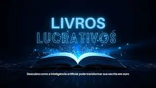 Como Criar Livros com IA que Geram Dinheiro, Autoridade e Oportunidades