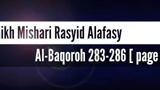 Q.S. Al-Baqarah 283-286 (Hal 49)~Mishari Rasyid Alafasy -Juz 3(Complete Al-Baqarah)