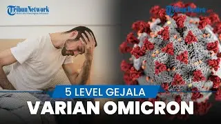 Kenali Lima Tingkatan Gejala Covid-19 Varian Biasa Maupun Omicron yang Perlu Diperhatikan