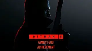 Hitman 3: Family Feud achievement guide