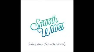 Smooth Waves - Rainy days