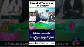 Impact of Technology on Society | Seven Figure Agency Mindset By Hamid Mahmood | Roze News