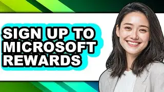 How to Sign Up to Microsoft Rewards - Full Guide