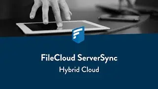 FileCloud ServerSync: Hybrid Cloud