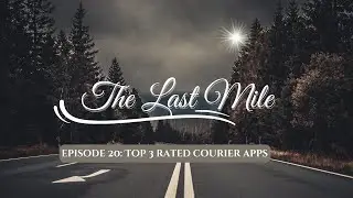 The Last Mile: My top 3 last mile courier apps (episode 20)