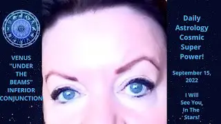 VOICE OF ASTROLOGY - DAILY ASTROLOGY COSMIC SUPER POWER! VENUS  UNDER THE BEAMS - September 15, 2022