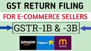 GST Return Filing for E-commerce Sellers | GSTR-1B & 3B Filing Process. (Amazon, Flipkart, Meesho)
