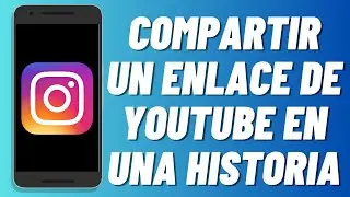 C&oacute;mo compartir un enlace de YouTube en una historia de Instagram (2025)