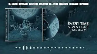 Seven Lions  - Every Time (Ft. So Below)