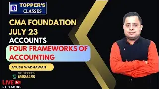 CMA FOUND. JULY 23 REVISIONARY CLASS L-1 ACCOUNTS  FOUR FRAMEWORKS OF ACCOUNTING  BY AYUSH WADHAWAN