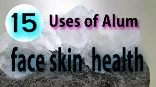 Top 15 Uses of Alum for face, skin, and health - Benefits of Alum Fitkari powder
