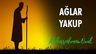 Ağlar Yakup Ağlar Yusufum Diye - Abdurrahman &Ouml;n&uuml;l | İlahiler