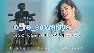 o re sawariya!! New Nagpuri Song 2025 !! new bewafa Nagpuri Song 2025 !! sombatNagpuriChanne #viral