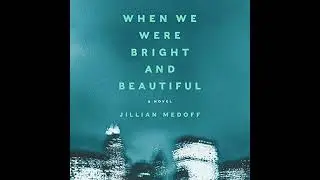 When We Were Bright and Beautiful: A Novel by Jillian Medoff | Free Audiobook