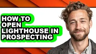 How to Open Lighthouse in Prospecting (full Guide)