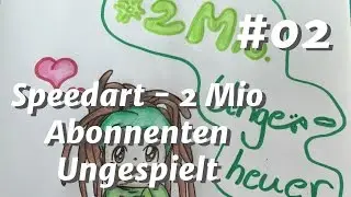 Speedart #02 -  2 Mio Abonnenten Ungespielt