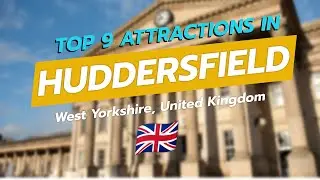 9 главных достопримечательностей Хаддерсфилда и Кирклиса | CityGems 🗺️✨🇬🇧
