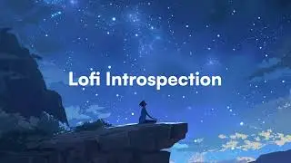 Lofi Introspection 🧘🏻&zwj;♀️ 🌙 [relaxing beats/lofi sleep]