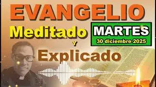 Martes 30 DICIEMBRE del 2025 - Evangelio meditado y explicado