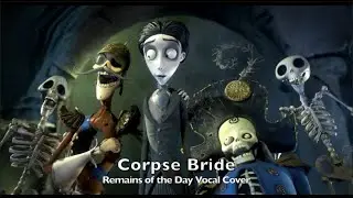 Corpse Bride - Remains of the Day vocal cover