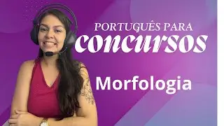 Português Para Concursos - Morfologia - Aula 01