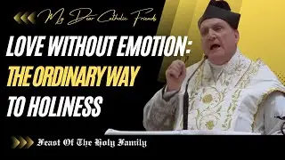 Love Without Emotion: The Ordinary Way To Holiness | Feast Of The Holy Family (2026)
