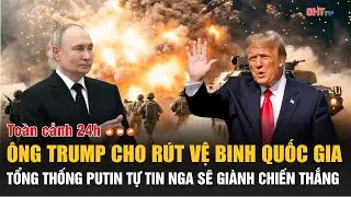 Toàn cảnh 24h 1/1: Ông Trump cho rút Vệ binh Quốc gia, TT Putin tự tin Nga sẽ giành chiến thắng