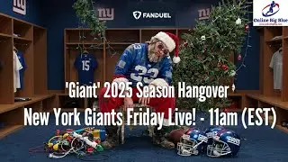 New York Giants Friday Live 11am (EST) - The 2025 NY 'Giant' Season Hangover! Is it over yet?