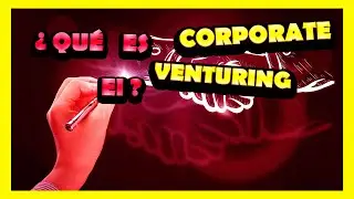 🚀💡&iquest;Qu&eacute; es el 🔴 CORPORATE VENTURING?💡🚀 En ESPA&Ntilde;OL LATINO