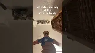 My body is a mashing that thuns kick the buddy