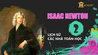 LỊCH SỬ C&Aacute;C NH&Agrave; TO&Aacute;N HỌC#02 - ISAAC NEWTON