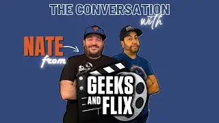 THE CONVERSATION Interview with Nate from GEEKS AND FLIX