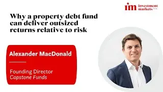 Why a property debt fund can deliver outsized returns relative to risk - Alexander MacDonald