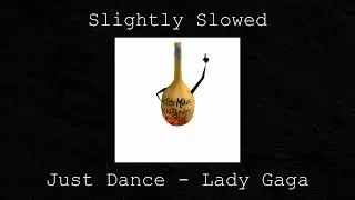 Just Dance - Lady Gaga (Slightly Slowed)