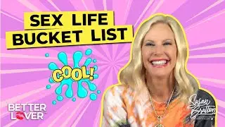 Unlock AMAZING Sex: The Bucket List Challenge! (Female Ejaculation & More) | Susan Bratton