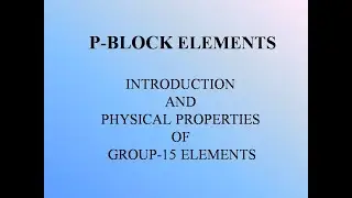 Lecture 2 : p-Block Elements - Introduction And Physical Properties Of Group-15 Elements