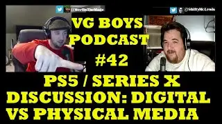 VG BOYS Podcast #42- PS5 / Series X Discussion: Digital vs Physical Media