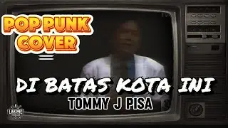 TOMMY J PISA - DISINI DIBATAS KOTA INI | POP PUNK COVER by LAKONE - Voc: NURUL EIS