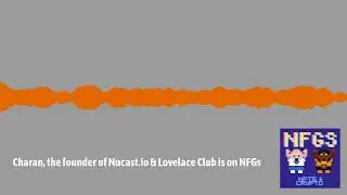Charan, the founder of Nucast.io & Lovelace Club is on NFGs