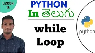 While Loop in Python in Telugu | Learn Python in Telugu | Lesson - 16