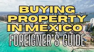 Buying Property in Mexico as a Foreigner &ndash; What You Need to Know