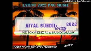 AIYAL SUNDII 2022 _-_ BRANDII ARROW ft KINZ RII & MEL FOX@KTK PRODUCTION