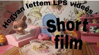 Hogyan lettem LPS videós ? ( Short film )