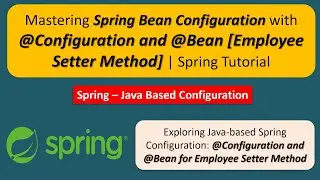 Spring Bean Configuration with @Configuration and @Bean [Employee Setter Method] | Spring Tutorial