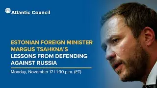 Estonian Foreign Minister Margus Tsahkna's lessons from defending against Russia