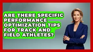 Are There Specific Performance Optimization Tips for Track and Field Athletes?