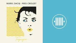 Muriel Dacq - Tropique (Fred Crouzet Extended Remix)